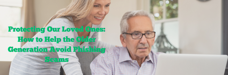 Protecting Our Loved Ones: How to Help the Older Generation Avoid Phishing Scams
